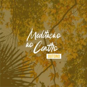 Meditação ao Centro - Outono